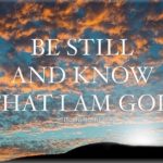 Be Still and Know I AM GOD